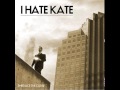 05 I Hate Kate - I'm in love with a sociopath 