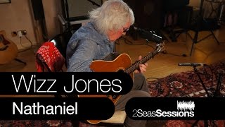 Wizz Jones - Nathaniel - 2Seas Sessions