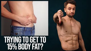 Do This If You’ve Never Been at 15% Body Fat or Below (THE TRUTH)
