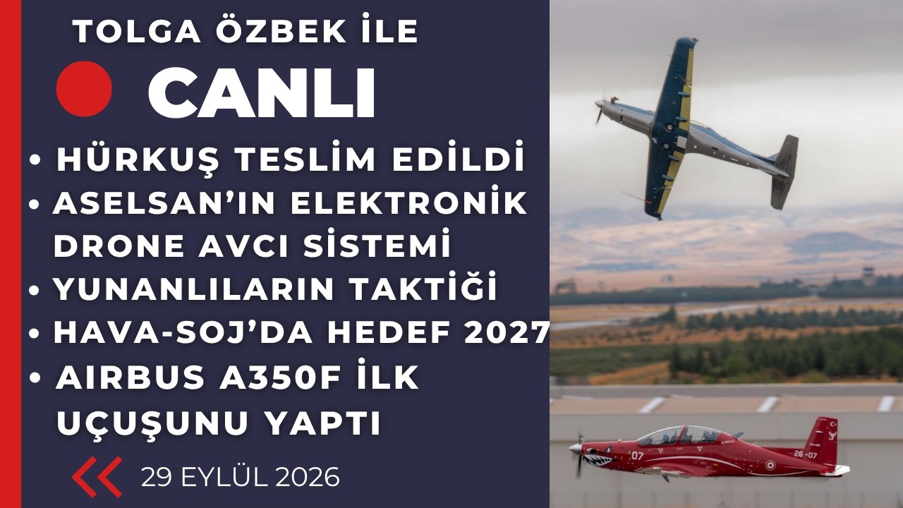Tolga Özbek ile canlı saat 21.00 HÜRKUŞ'ta beklenen teslimat, HAVA-SOJ 29 Eylül 2026