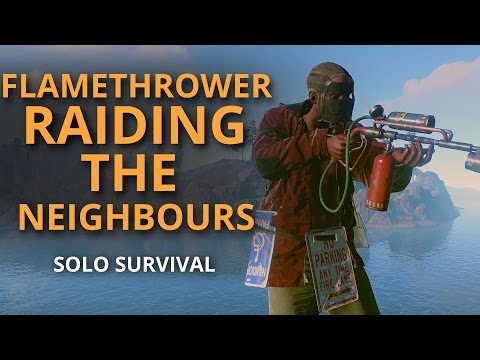 Solo Survival #18 - FLAMETHROWER RAIDING THE NEIGHBOURS!!