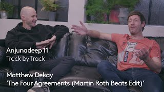 Anjunadeep 11 | Track by Track #5: Matthew Dekay - The Four Agreements (Martin Roth Beats Edit)