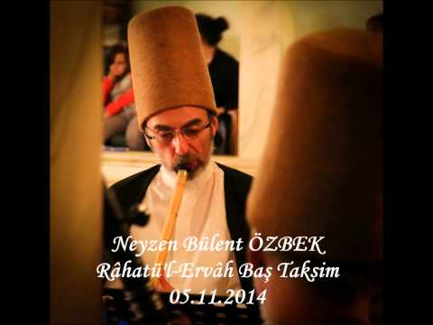 Neyzen Bülent ÖZBEK   Râhatü'l ErvâhBaşTaksim (Yenikapı Mevlevîhânesi 05.11.2014)