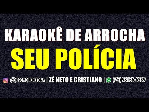 KARAOKÊ DE ARROCHA - SEU POLÍCIA (ZÉ NETO E CRISTIANO)