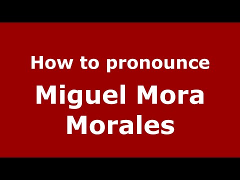 How to pronounce Miguel Mora Morales (Spain/Spanish) - PronounceNames.com