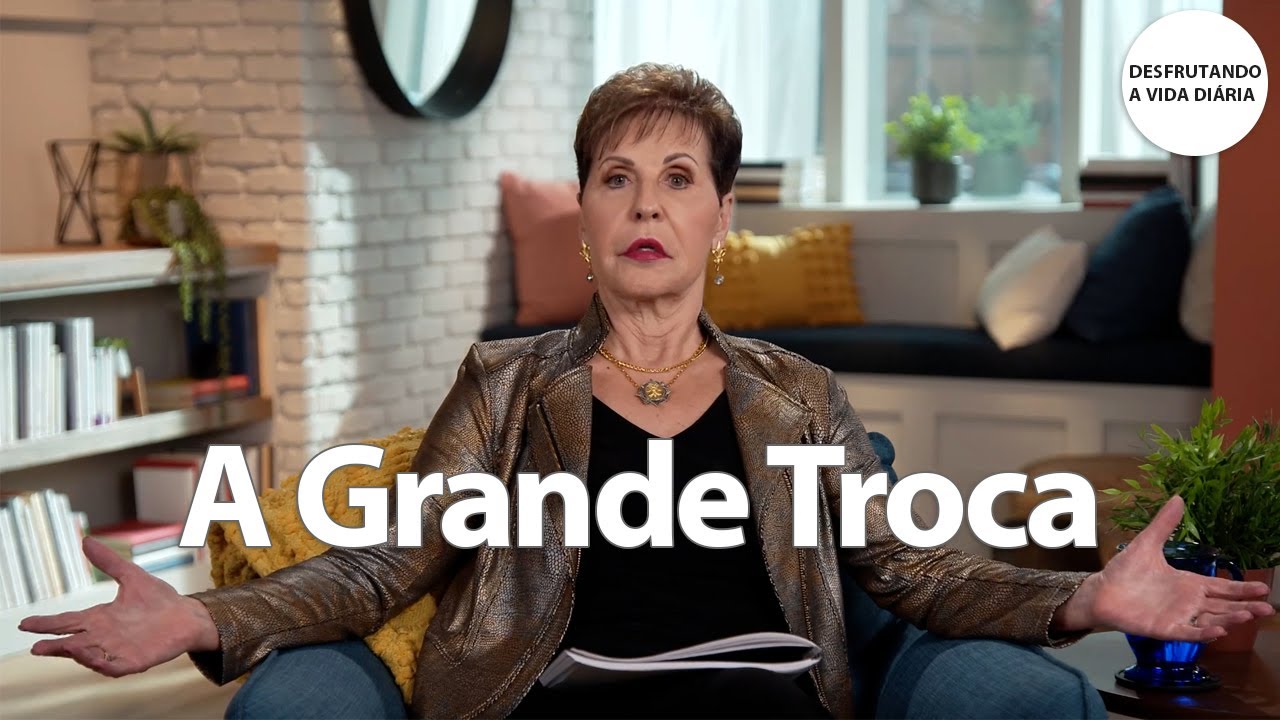 A Grande Troca | Joyce Meyer