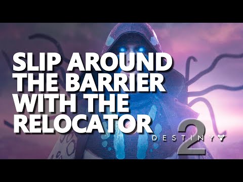 Slip around the Barrier with the Relocator Destiny 2