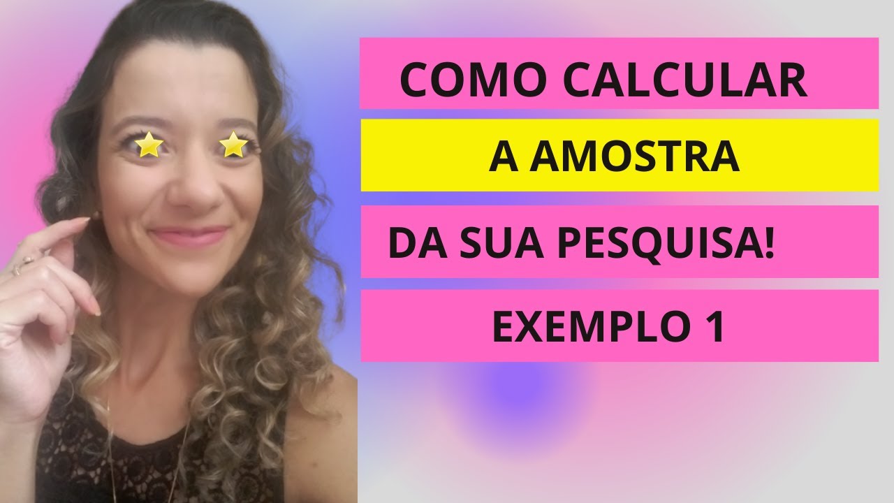 Como calcular a amostra da sua pesquisa na prática! Exemplo 1