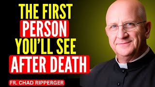 It’s Not Jesus? The First Being You Meet After Death – Fr. Ripperger