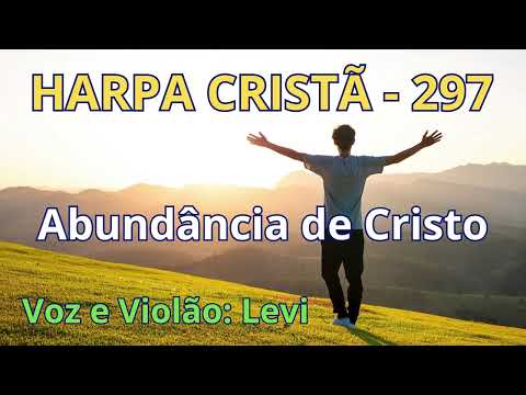 Harpa Cristã - 297 - Abundância de Cristo - Levi - com letra