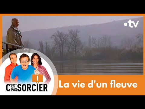La vie d'un fleuve — C'est pas sorcier