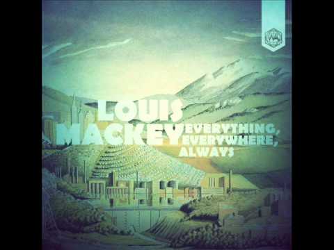 Louis Mackey - Everything, Everywhere, Always