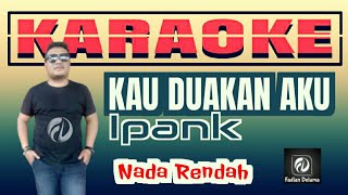 Download lagu Kau Duakan Aku KARAOKE Ipank Nada Rendah mp3