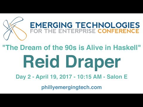 Philly ETE 2017 #18 - The Dream of the 90s is Alive in Haskell - Reid Draper