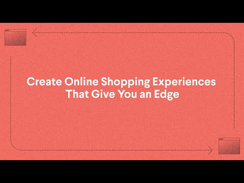 Create Online Shopping Experiences That Give You an Edge