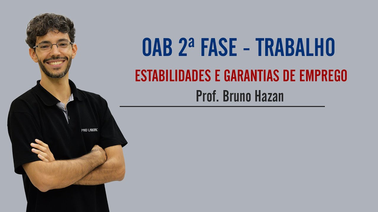 OAB 2ª FASE - Direito do Trabalho  - Estabilidades e Garantias de Emprego - Prof. Bruno Hazan
