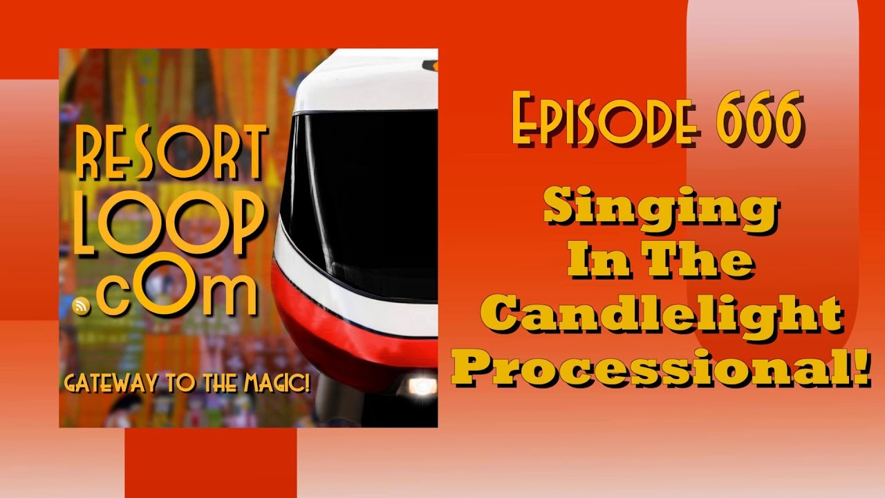 ResortLoop.com Episode 666 - Singing In The Candlelight Processional!