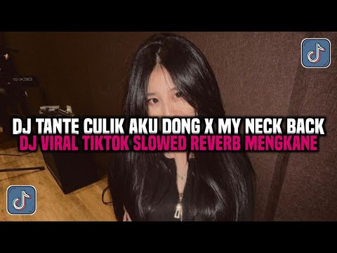DJ TANTE CULIK AKU DONG X MY NECK MY BACK || DJ VIRAL TIKTOK SLOWED REVERB MENGKANE 2024