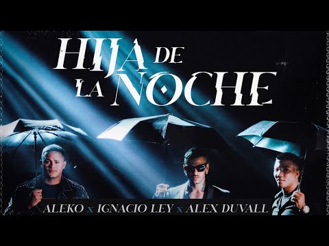 Aleko & Ignacio Ley Ft Alex Duvall - Hija De La Noche (Video Oficial)