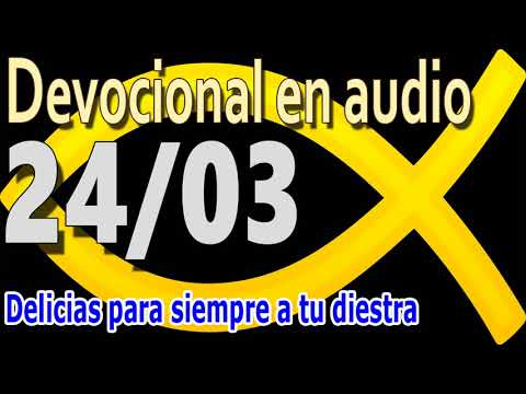 Devocional en audio 24/03 - Delicias para siempre a tu diestra