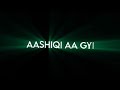 Aashiqui Aa Gayi Status Arijit Singh Radhe Shyam Full Screen WhatsApp Black Screen Status