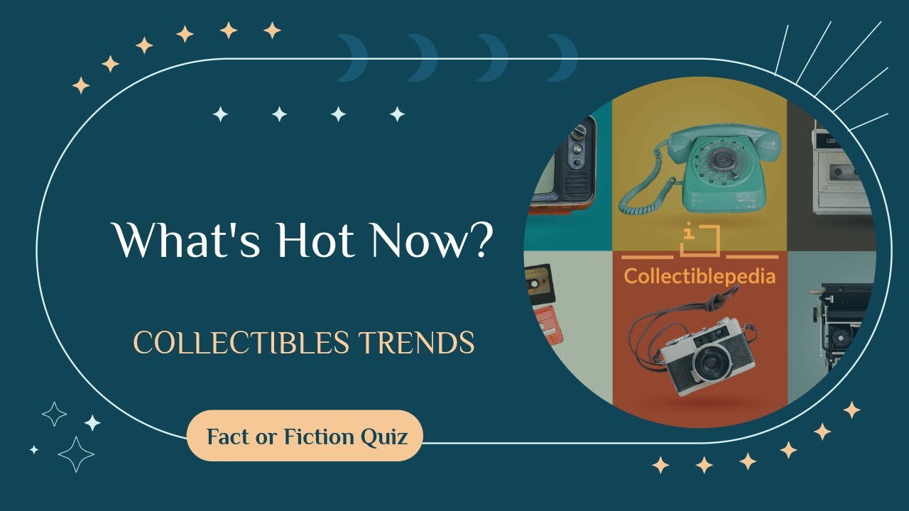 Do You Actually Know What&rsquo;s Hot in Collectibles