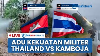 LIVE: Adu Kekuatan Militer Kamboja Vs Thailand di Tengah Eskalasi Konflik yang Meningkat