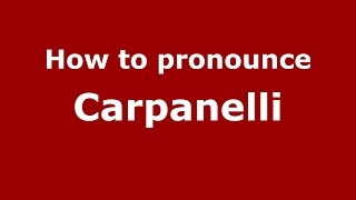 How to pronounce Carpanelli