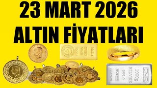 23 MART 2026 - ALTIN FİYATLARI (TÜM ÇEŞİTLER - GRAM ÇEYREK YARIM TAM B