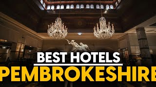 Best Hotels In Pembrokeshire, Wales - Top 5 Picks For Any Budget