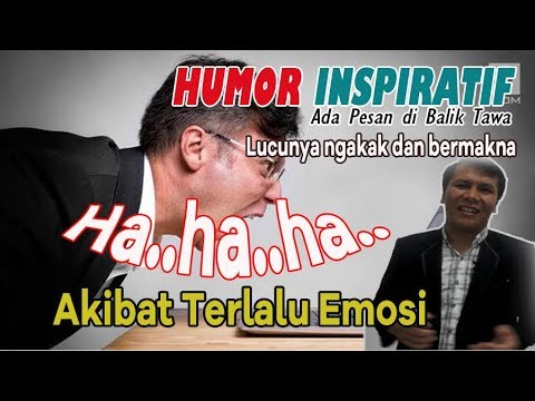 HUMOR INSPIRATIF - ADA PESAN DI BALIK TAWA - AKIBAT TERLALU EMOSI