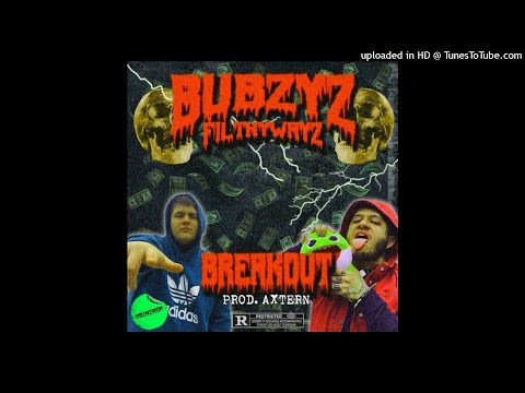 BUBZYZ - BREAKOUT! Ft. FilthyWayz [Prod. AXTERN]