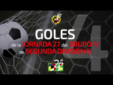 Goles de la 27ª Jornada en Segunda B Grupo IV (2017-18)