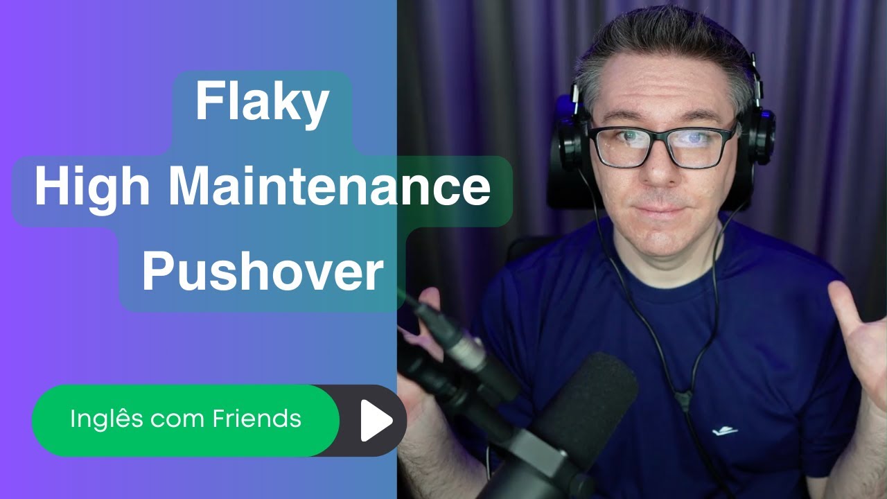 FLAKY | PUSHOVER | HIGH MAINTENANCE - English with Friends