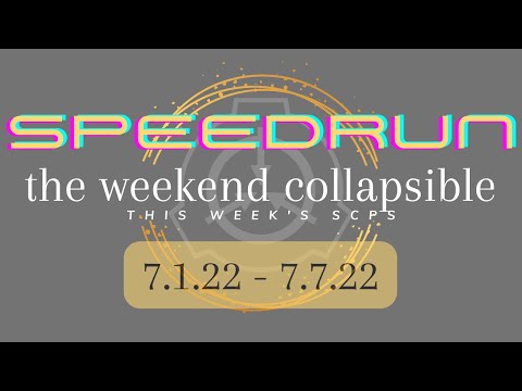 ALL SCPS THIS WEEK Speedrun - SCP Weekend Collapsible: 7.1.22 - 7.7.22