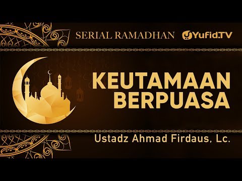 Serial Ramadhan : Keutamaan Berpuasa - Ustadz Ahmad Firdaus, Lc.