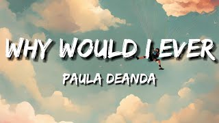 Paula DeAnda - Why Would I Ever [ lyric ]