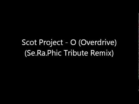 Scot Project - O (Overdrive) (Se.Ra.Phic Tribute Remix)