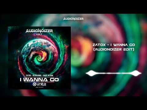 Zatox x Rebourne x Dave Revan - I Wanna Go - Audionoizer Edit
