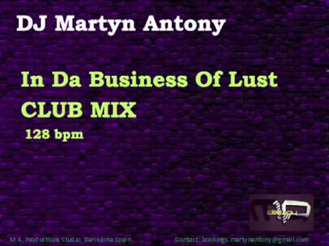 Martyn Antony  In Da Business Of Lust Club Mix)