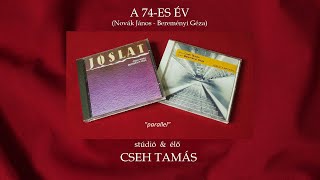 A 74-ES ÉV (Novák János - Bereményi Géza) - CSEH TAMÁS - (stúdió 1984 &amp; 2003 élő) - &quot;parallel&quot;