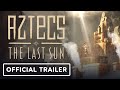 Aztecs The Last Sun Official Trailer