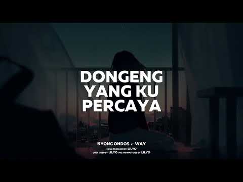 Nyong Ondos ft. Way - DONGENG YANG KU PERCAYA (Lyrics Video)