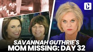 SAVANNAH GUTHRIE'S MOM MISSING: DAY 32
