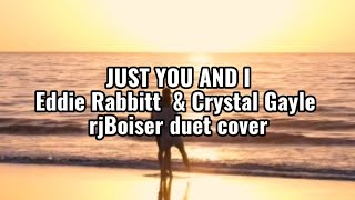 JUST YOU AND I / Eddie Rabbitt &amp; Crystal Gayle / song w/ lyrics  / rjBoiser duet cover.