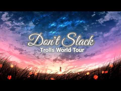 Don't Slack - Anderson Park and Justin Timberlake from Trolls World Tour Lyrics
