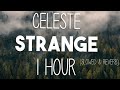 Celeste - Strange (SLOWED & REVERB)  | 1 HOUR | LISTEN WITH HEADPHONES |