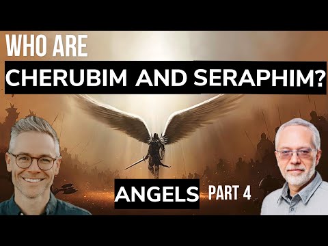 Who are the Cherubim & Seraphim?