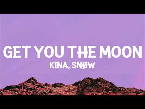 Kina - Get You The Moon (Lyrics) ft. Snøw