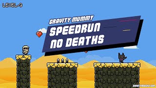 Gravity Mummy all levels speedrun no deaths